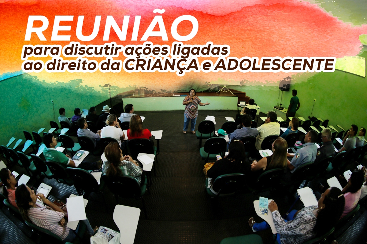 ENCONTRO PARA DEBATER AÇÕES LIGADAS AO DIREITO DA CRIANÇA E AO ADOLESCENTE