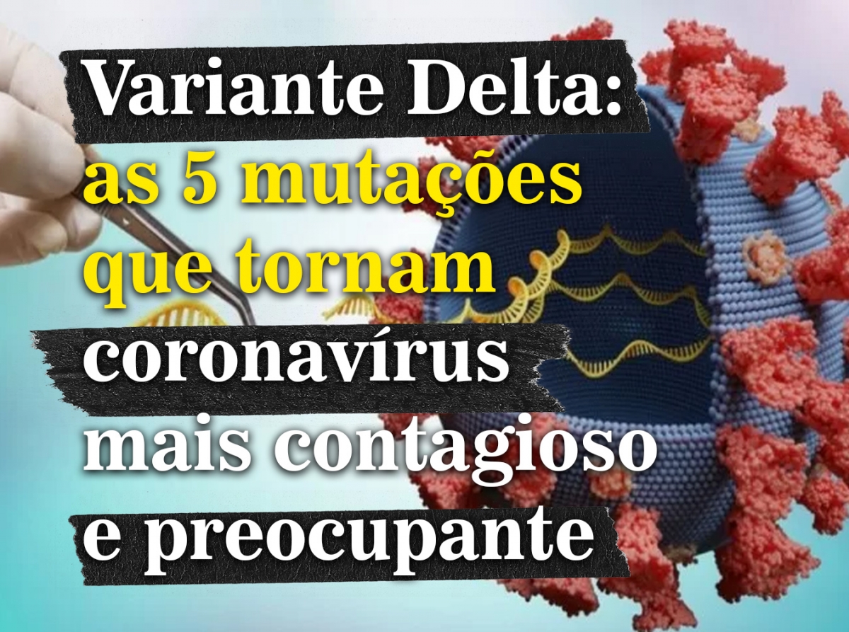 Variante Delta: as 5 mutações que tornam coronavírus mais contagioso e preocupante